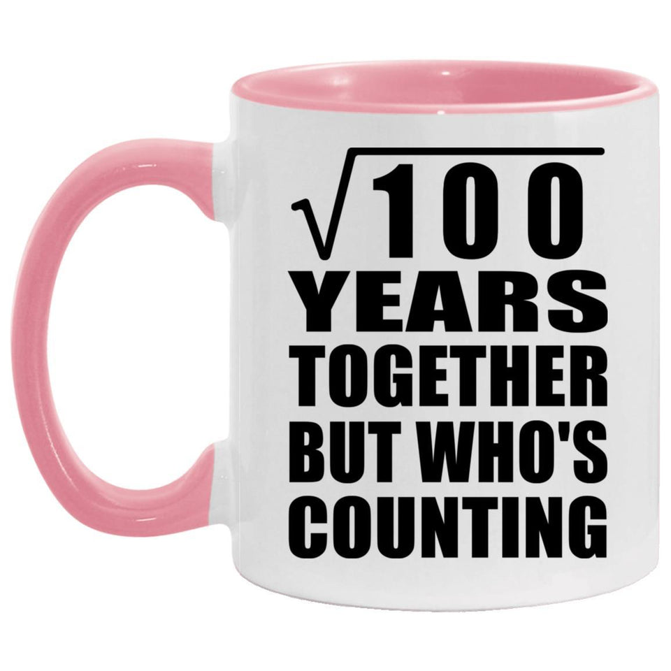 10th Anniversary Square Root of 100 Years Who's Counting - 11oz Accent Mug Pink
