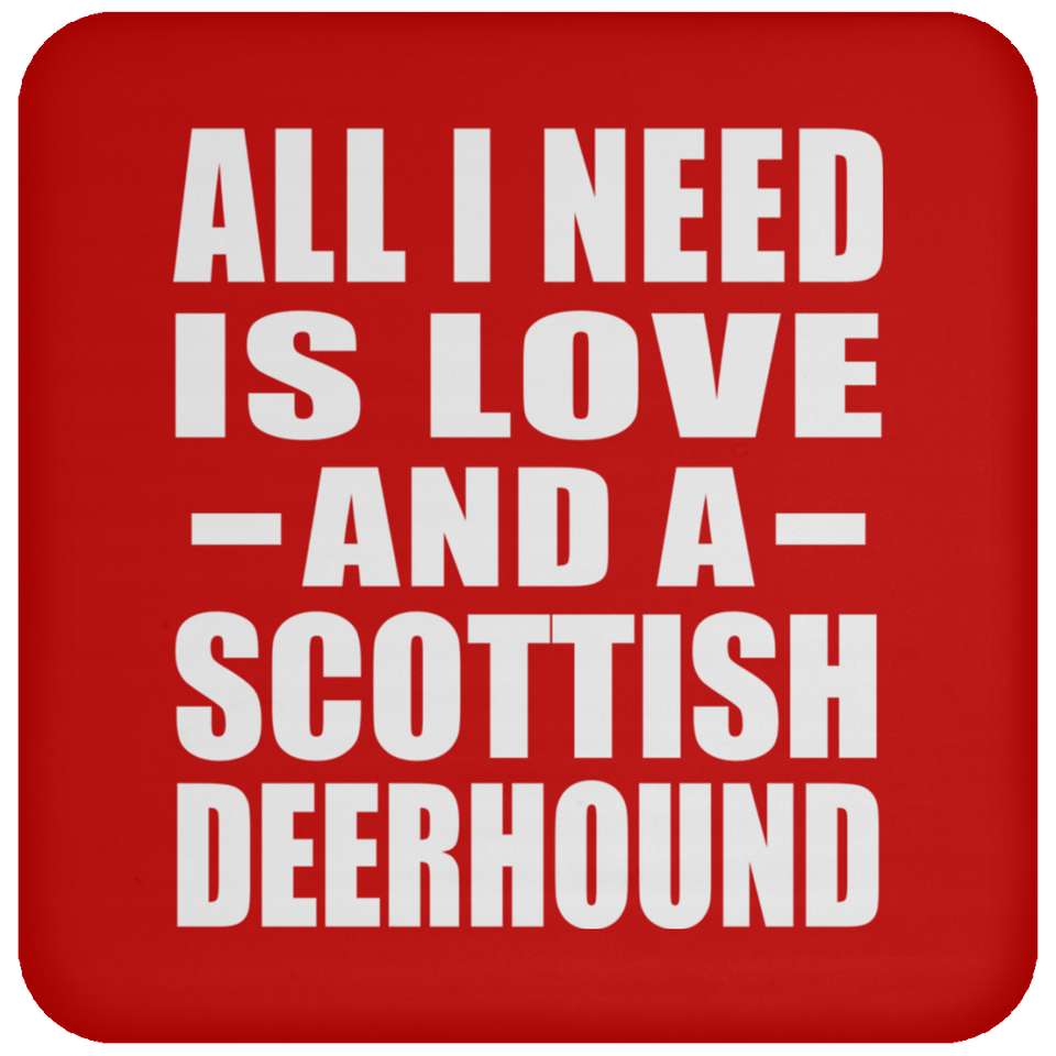 All I Need Is Love And A Scottish Deerhound - Drink Coaster