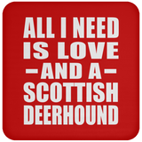 All I Need Is Love And A Scottish Deerhound - Drink Coaster