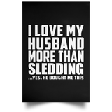 I Love My Husband More Than Sledding - Poster Portrait
