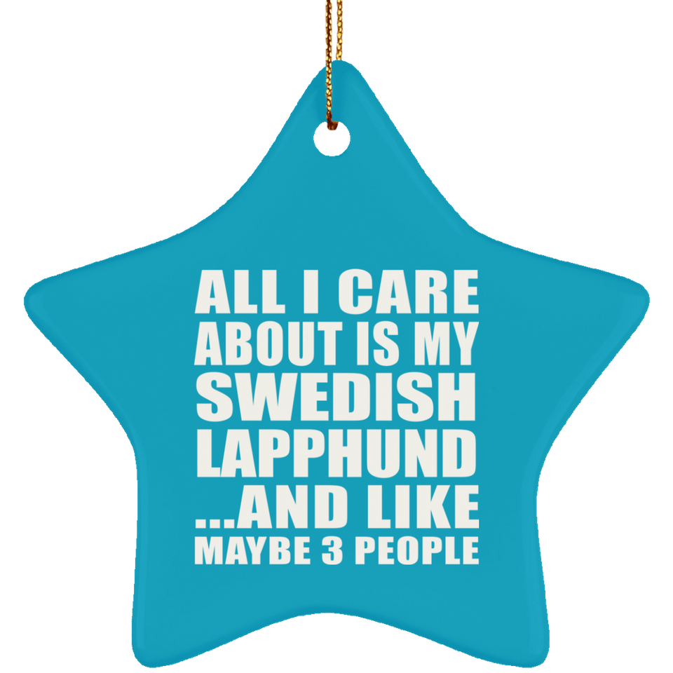 All I Care About Is My Swedish Lapphund - Star Ornament