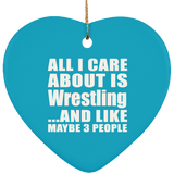 All I Care About Is Wrestling - Heart Ornament