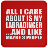All I Care About Is My Labradinger - Drink Coaster