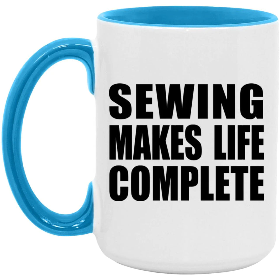 Sewing Makes Life Complete - 15oz Accent Mug Blue