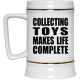 Collecting Toys Makes Life Complete - Beer Stein