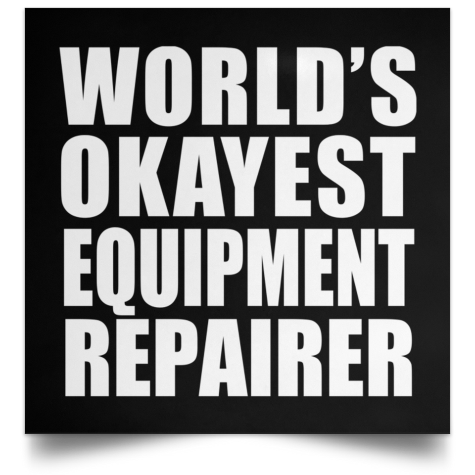 World's Okayest Equipment Repairer - Poster Square