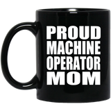 Proud Machine Operator Mom - 11oz Coffee Mug Black