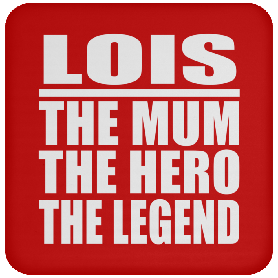 Lois The Mum The Hero The Legend - Drink Coaster