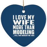 I Love My Wife More Than Modeling - Heart Ornament