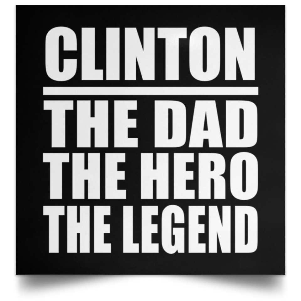 Clinton The Dad The Hero The Legend - Poster Square