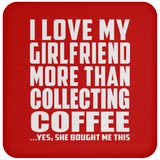 I Love My Girlfriend More Than Collecting Coffee - Drink Coaster