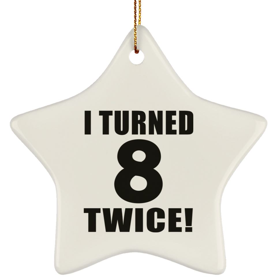 16th Birthday I Turned 8 Twice - Star Ornament