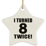 16th Birthday I Turned 8 Twice - Star Ornament