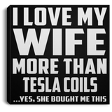 I Love My Wife More Than Tesla Coils - Canvas Square