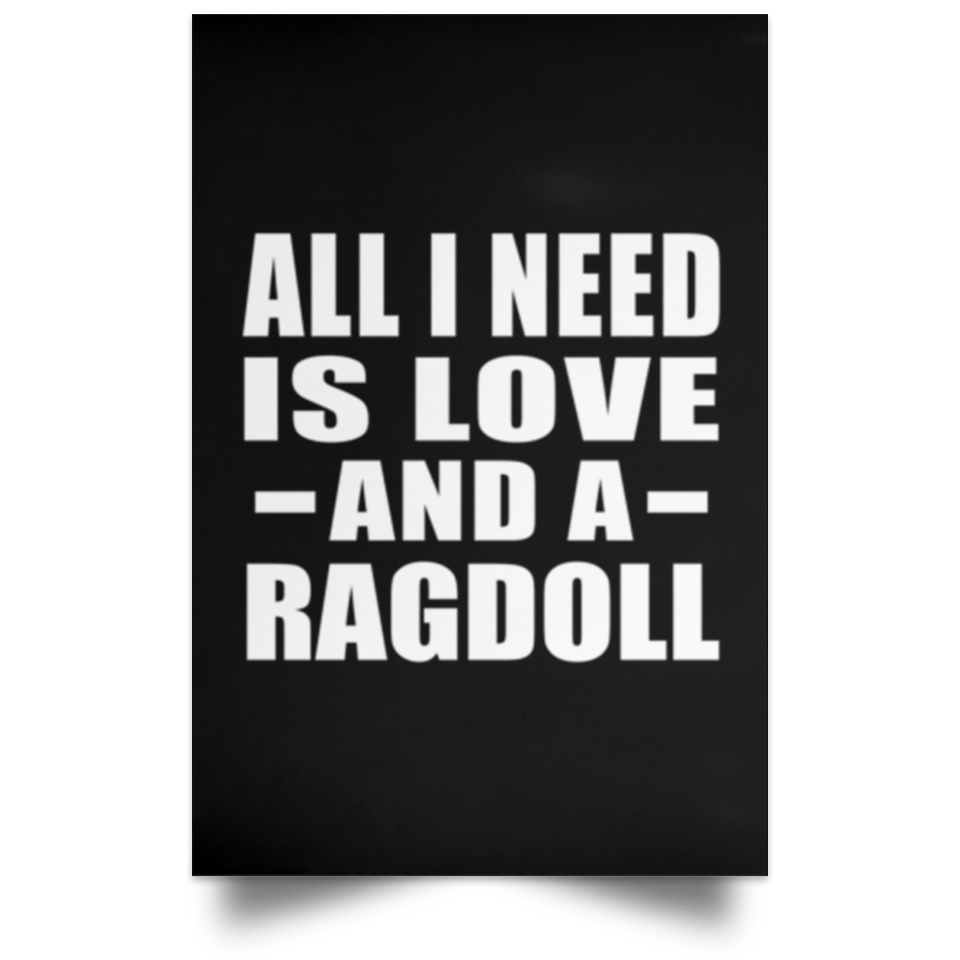 All I Need Is Love And A Ragdoll - Poster Portrait