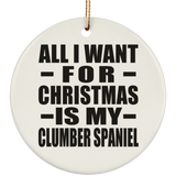 All I Want For Christmas Is My Clumber Spaniel - Circle Ornament