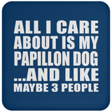 All I Care About Is My Papillon Dog - Drink Coaster