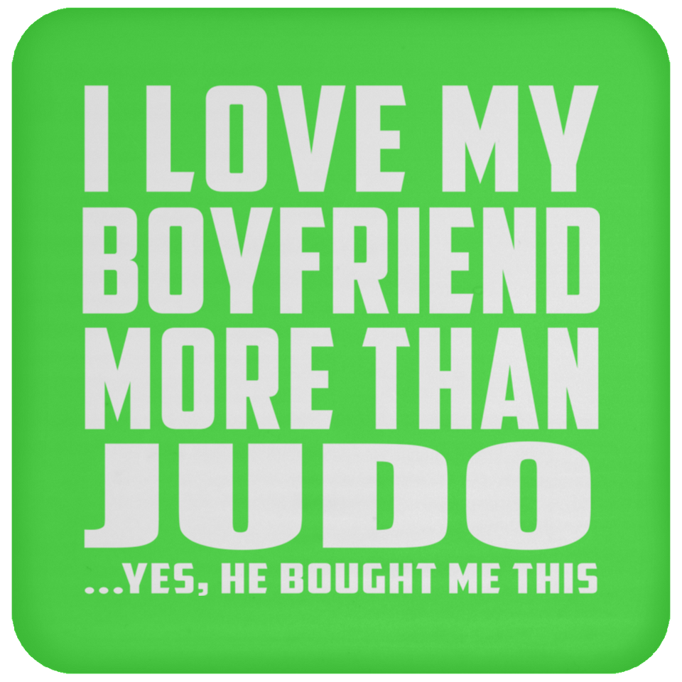 I Love My Boyfriend More Than Judo - Drink Coaster