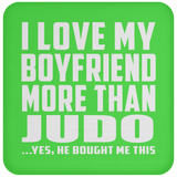 I Love My Boyfriend More Than Judo - Drink Coaster