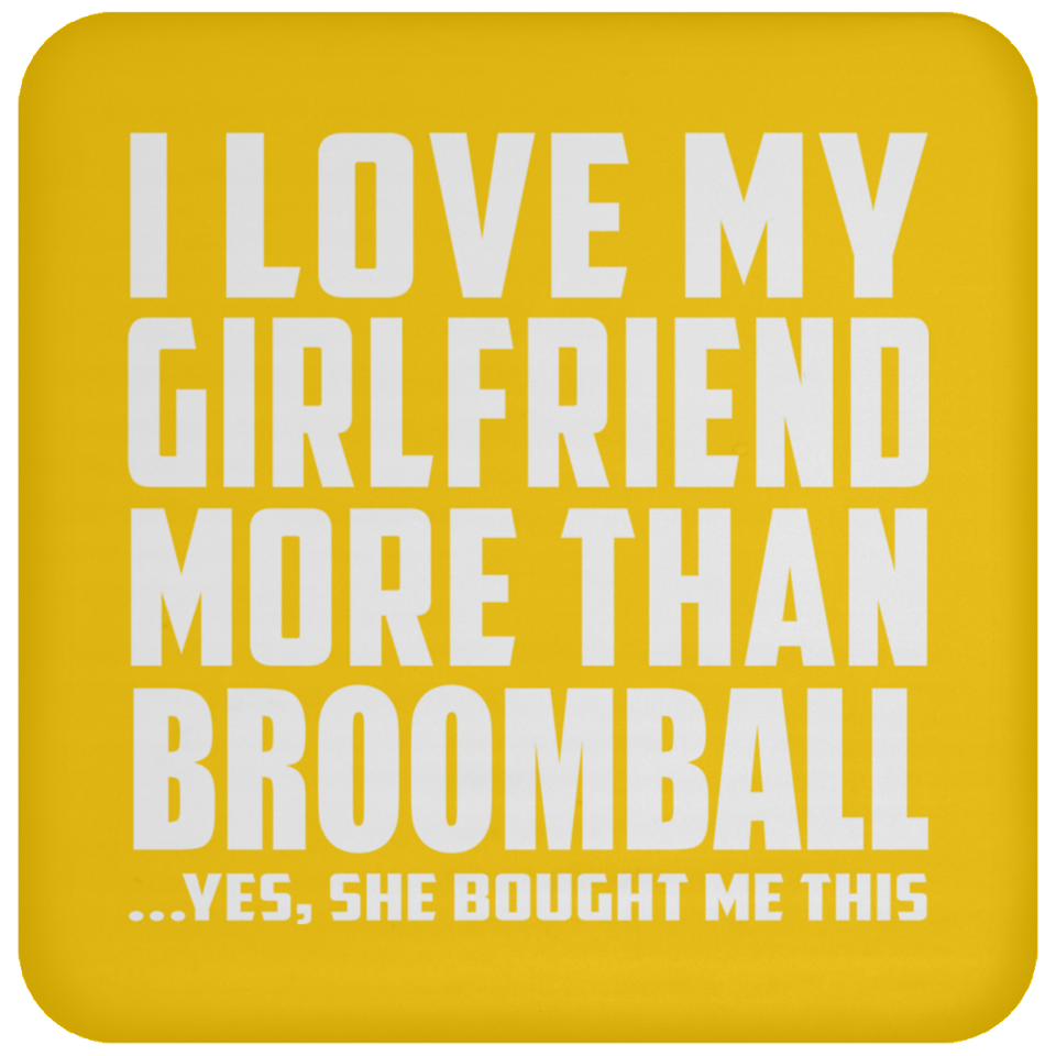 I Love My Girlfriend More Than Broomball - Drink Coaster