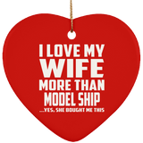 I Love My Wife More Than Model Ship - Heart Ornament