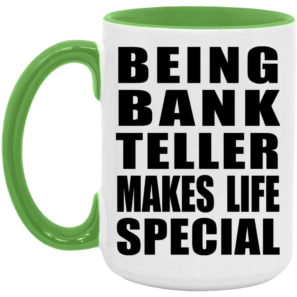 Being Bank Teller Makes Life Special - 15oz Accent Mug Green