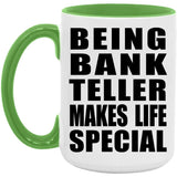Being Bank Teller Makes Life Special - 15oz Accent Mug Green