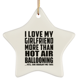 I Love My Girlfriend More Than Hot Air Ballooning - Star Ornament