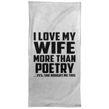 I Love My Wife More Than Poetry - Hand Towel