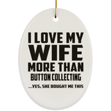 I Love My Wife More Than Button Collecting - Oval Ornament