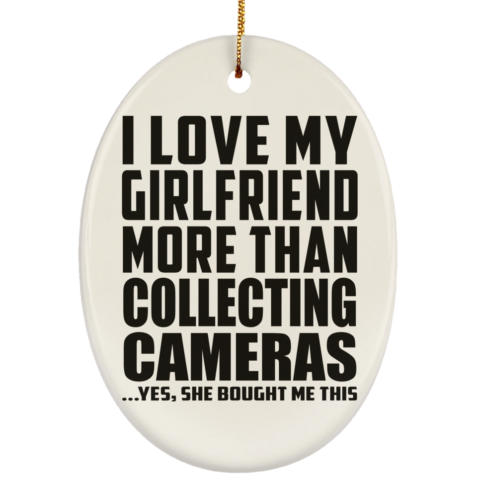 I Love My Girlfriend More Than Collecting Cameras - Oval Ornament