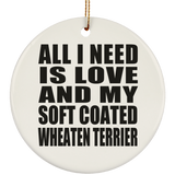 All I Need Is Love And My Soft Coated Wheaten Terrier - Circle Ornament