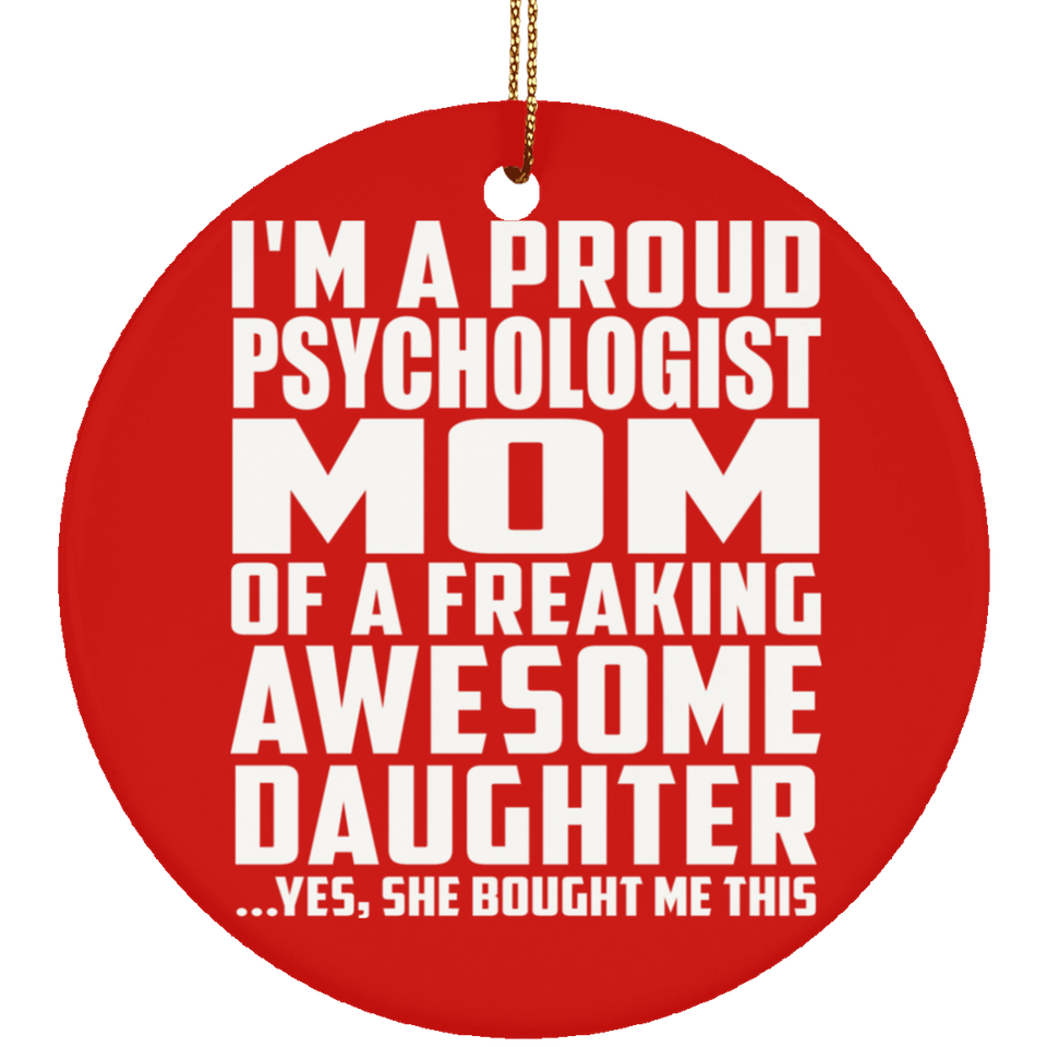 Proud Psychologist Mom Of Awesome Daughter - Circle Ornament
