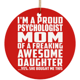 Proud Psychologist Mom Of Awesome Daughter - Circle Ornament