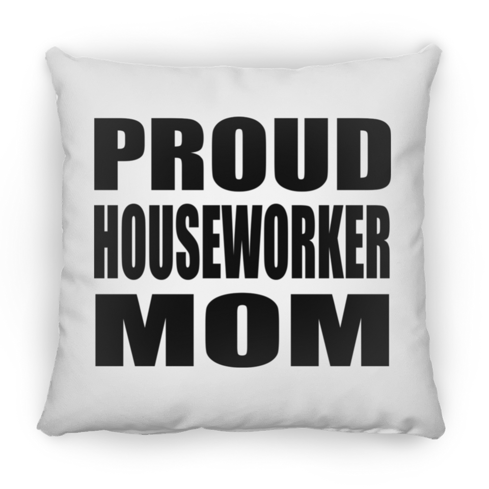 Proud Houseworker Mom - Throw Pillow