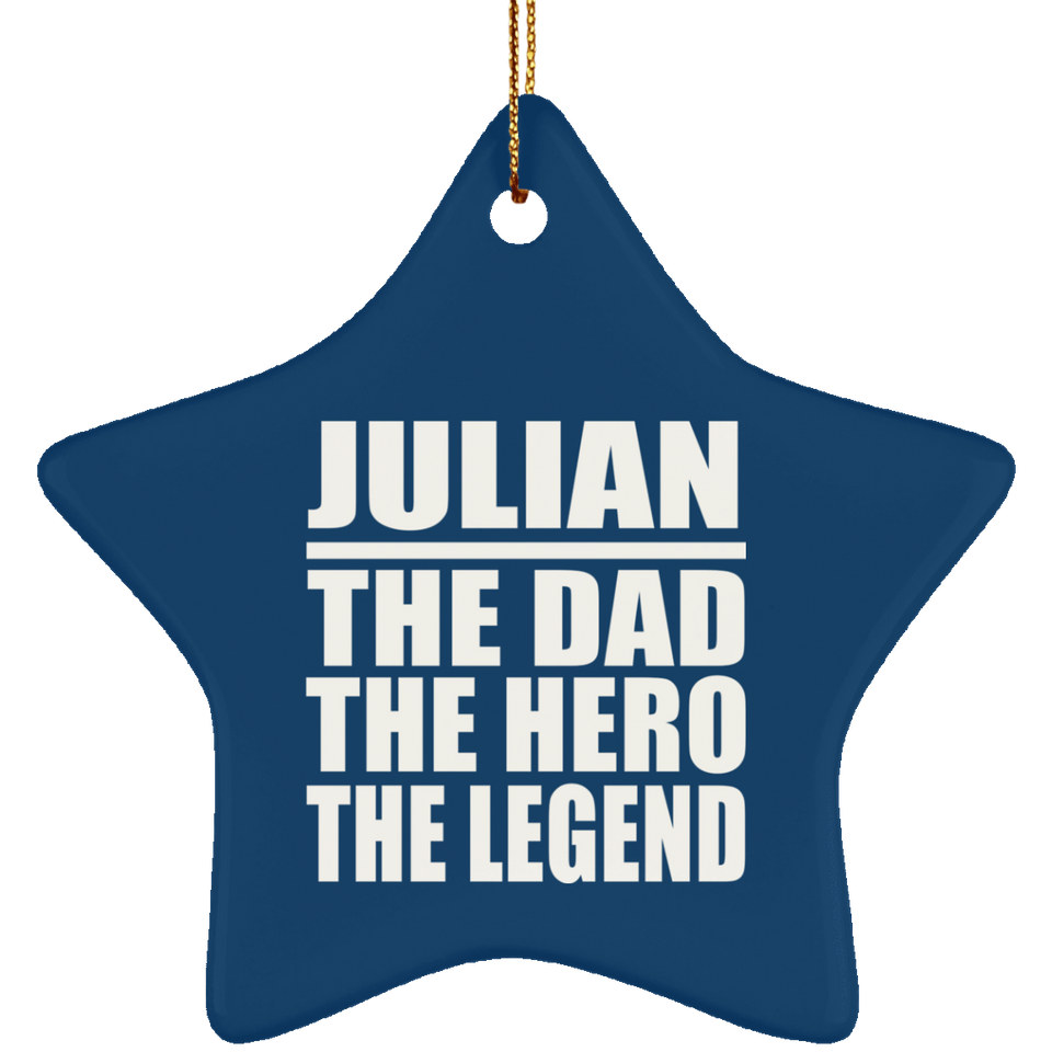 Julian The Dad The Hero The Legend - Star Ornament