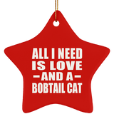 All I Need Is Love And A Bobtail Cat - Star Ornament
