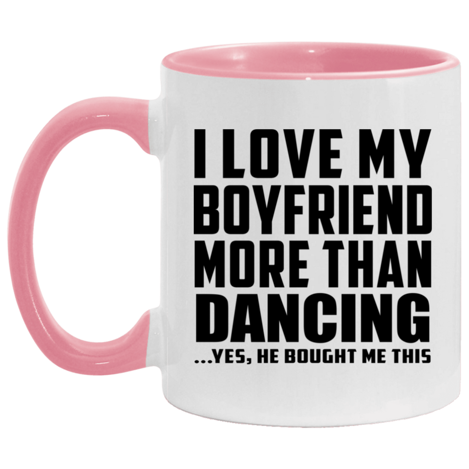 I Love My Boyfriend More Than Dancing - 11oz Accent Mug Pink