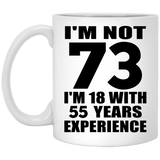 73rd Birthday I'm Not 73 I'm 18 With 55 Years Experience - 11oz Coffee Mug