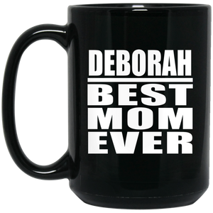 Deborah Best Mom Ever - 15 Oz Coffee Mug Black