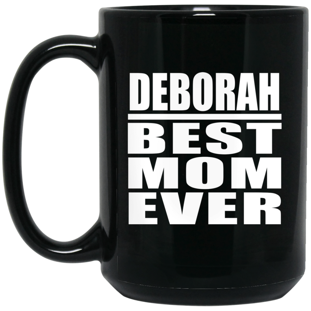 Deborah Best Mom Ever - 15 Oz Coffee Mug Black