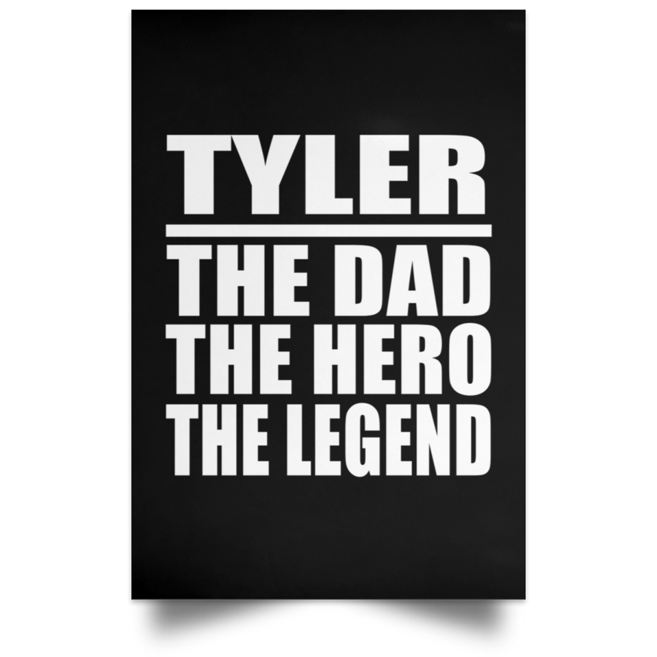 Tyler The Dad The Hero The Legend - Poster Portrait