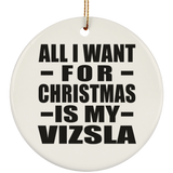 All I Want For Christmas Is My Vizsla - Circle Ornament