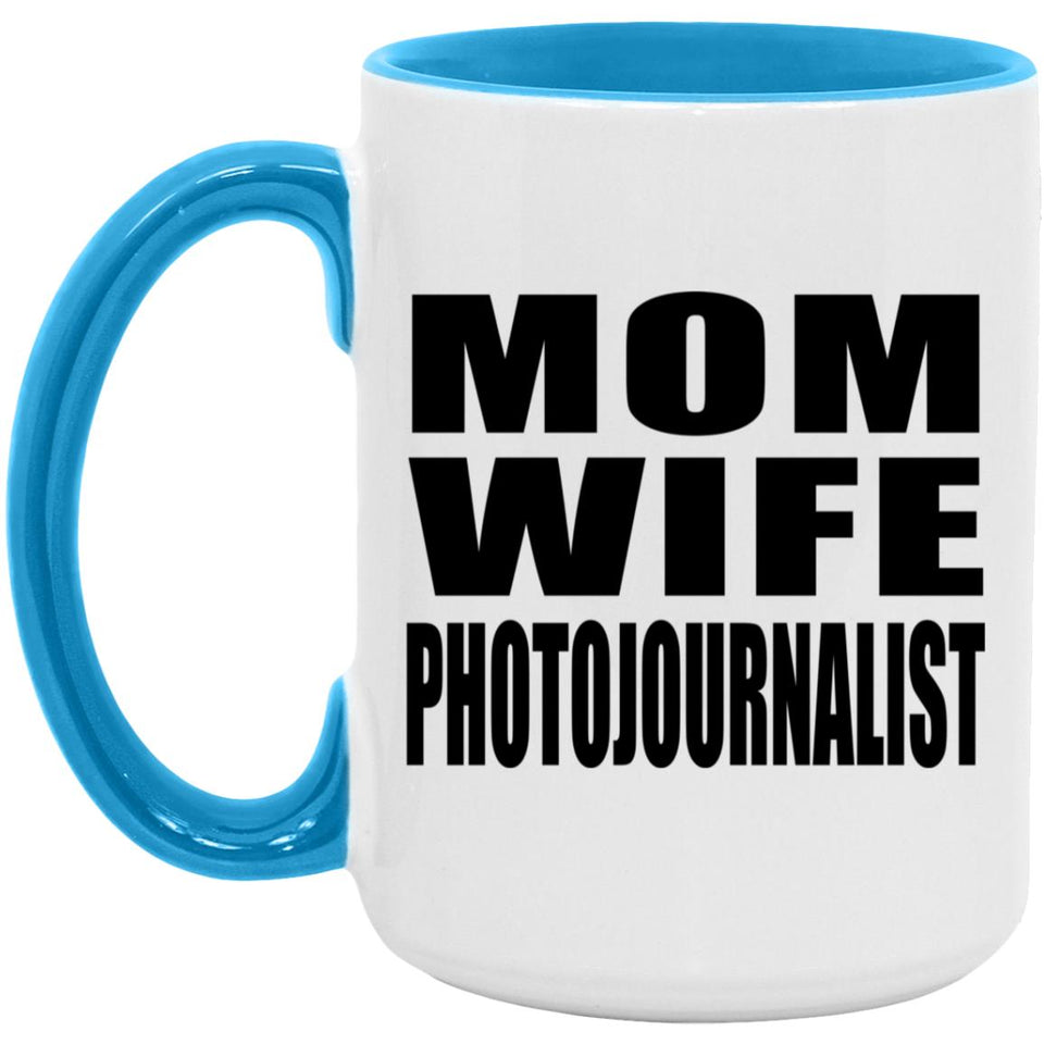 Mom Wife Photojournalist - 15oz Accent Mug Blue