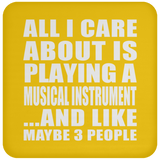 All I Care About Is Playing A Musical Instrument - Drink Coaster