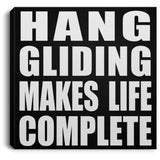 Hang Gliding Makes Life Complete - Canvas Square