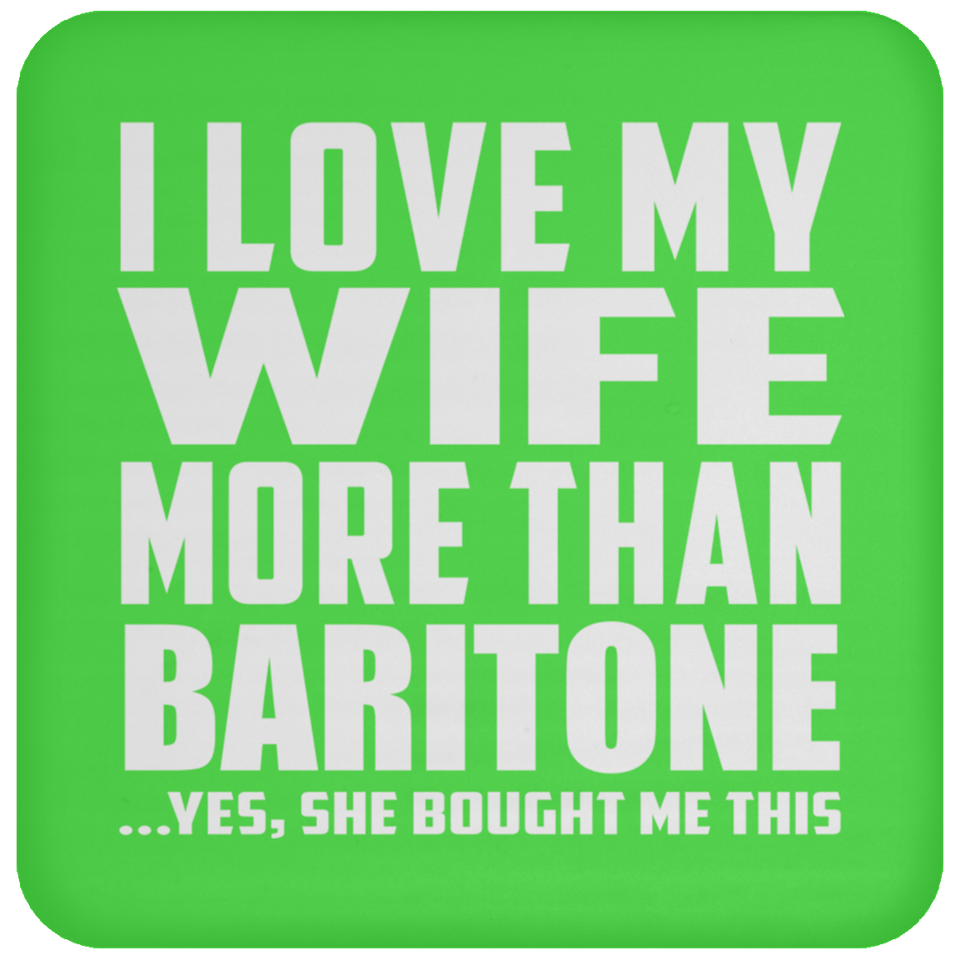 I Love My Wife More Than Baritone - Drink Coaster