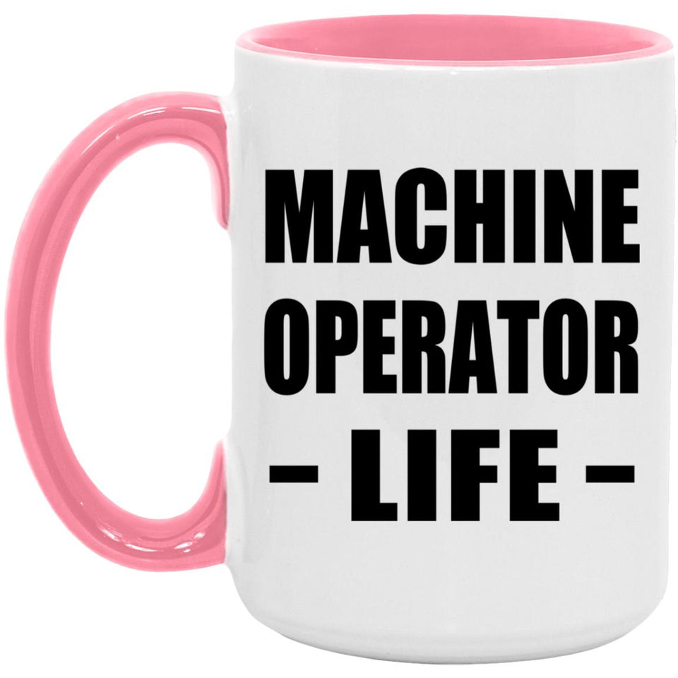 Machine Operator Life - 15oz Accent Mug Pink