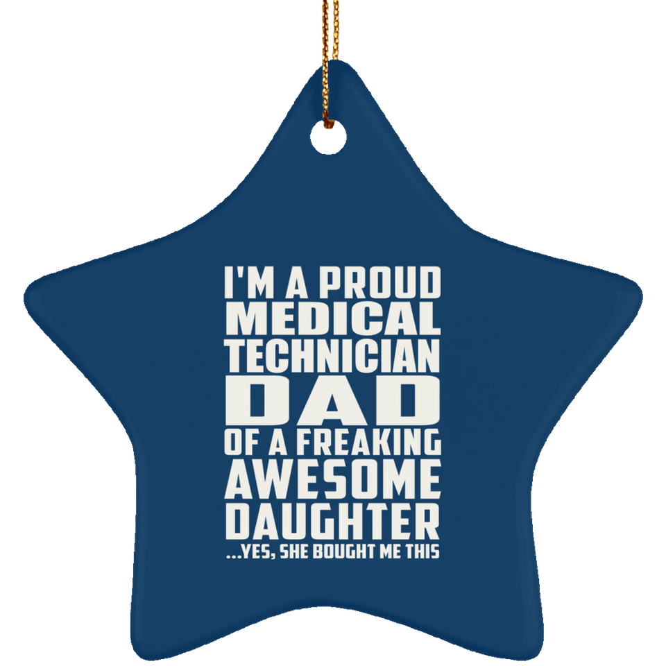 Proud Medical Technician Dad Of Awesome Daughter - Star Ornament
