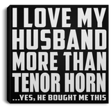 I Love My Husband More Than Tenor Horn - Canvas Square